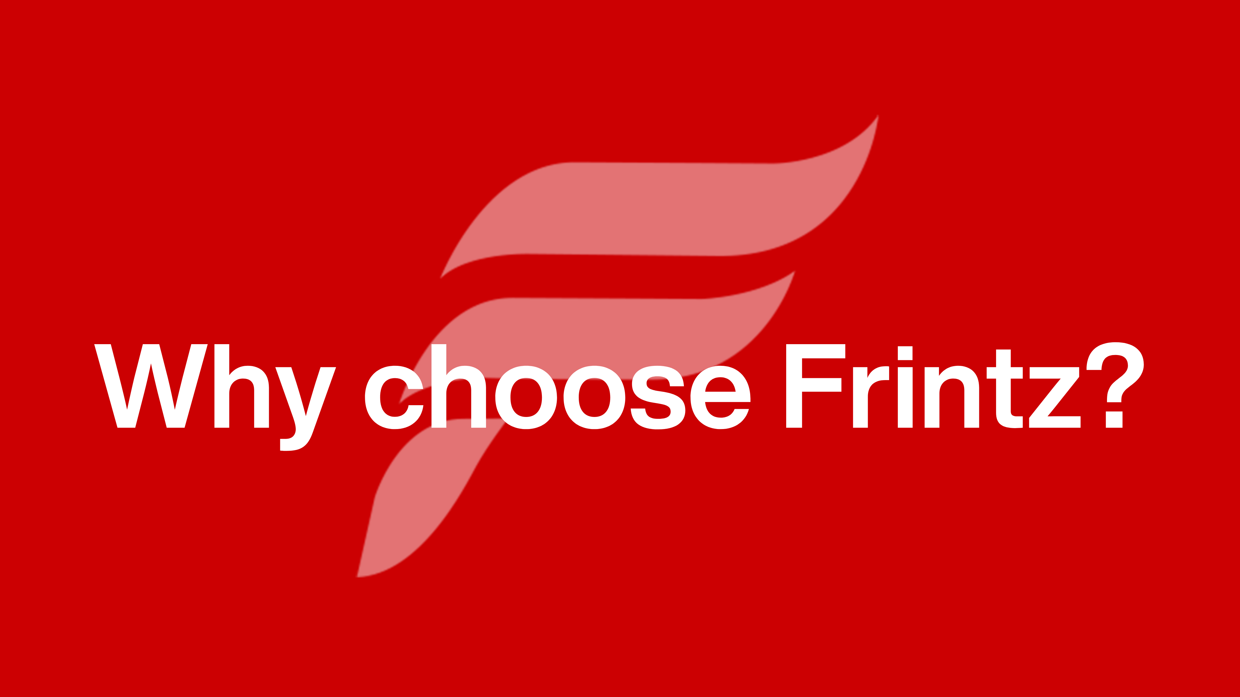 Why choose Frintz?