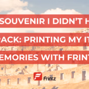 A background of the Colosseum with text overlay that reads: The Souvenir I Didn't Have to Pack: Printing My Italy Memories with Frintz