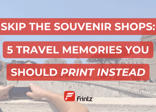 Skip the Souvenir Shops: 5 Travel Memories You Should Print Instead